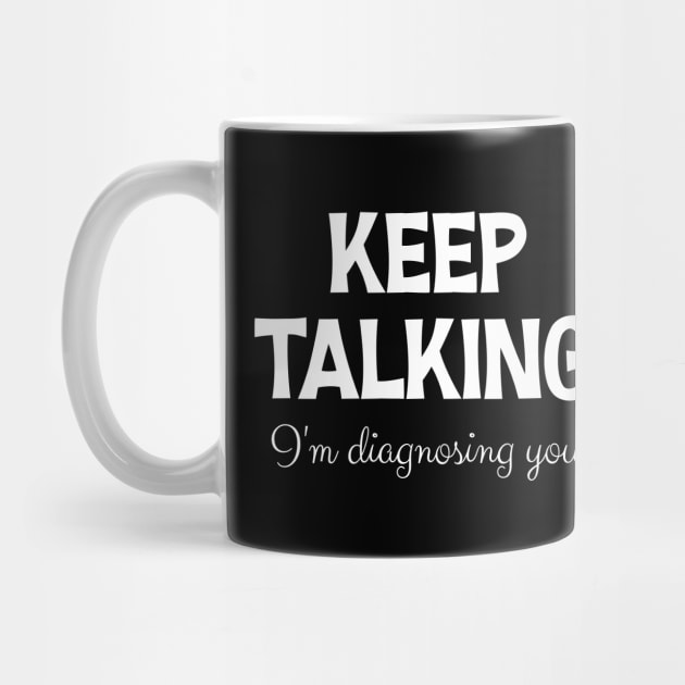 Keep Talking I'm Diagnosing You by printalpha-art